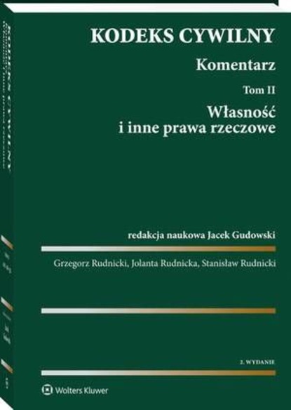 Jacek Gudowski - Kodeks cywilny. Komentarz. Tom 2. Własność i inne prawa rzeczowe