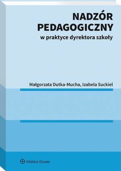 Małgorzata Dutka-Mucha - Nadzór pedagogiczny w praktyce dyrektora szkoły