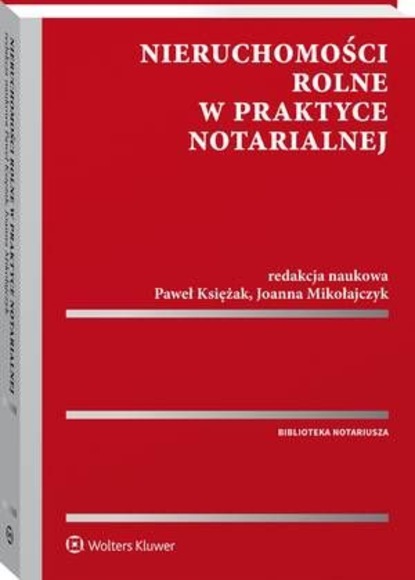 Paweł Księżak - Nieruchomości rolne w praktyce notarialnej