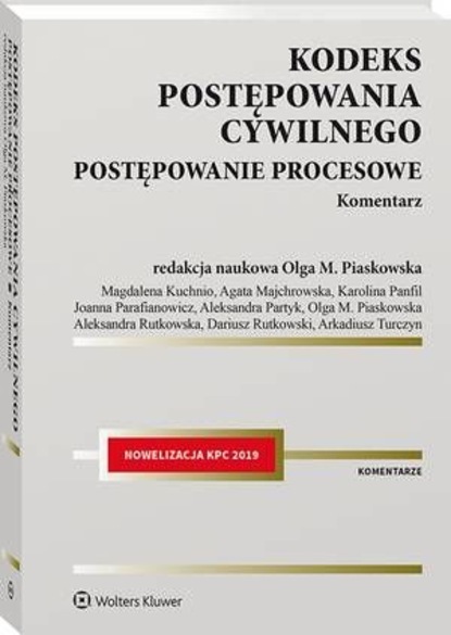 Olga Maria Piaskowska - Kodeks postępowania cywilnego. Postępowanie procesowe. Komentarz