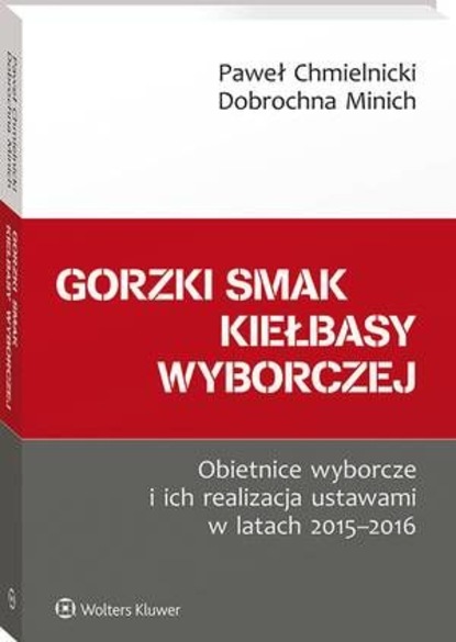 Paweł Chmielnicki - Gorzki smak kiełbasy wyborczej. Obietnice wyborcze i ich realizacja ustawami w latach 2015-2016