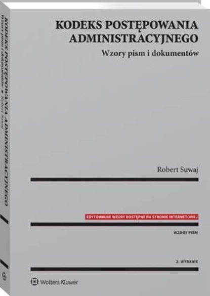 Robert Suwaj - Kodeks postępowania administracyjnego. Wzory pism i dokumentów