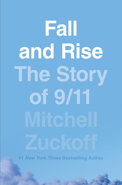 Fall and Rise: The Story of 9/11 - MItchell  Zuckoff