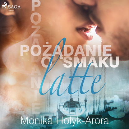 Monika Hołyk-Arora - Pożądanie o smaku latte