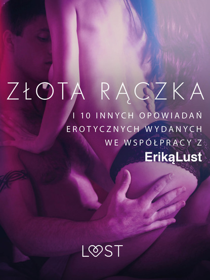 praca zbiorowa - Złota rączka - i 10 innych opowiadań erotycznych wydanych we współpracy z Eriką Lust