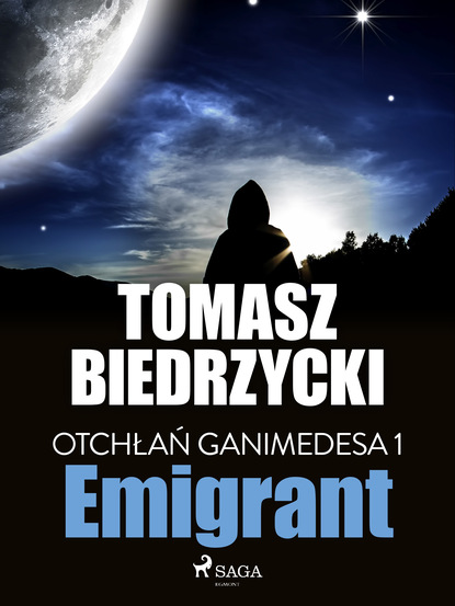 Tomasz Biedrzycki - Otchłań Ganimedesa 1: Emigrant