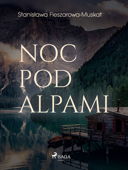 Stanisława Fleszarowa-Muskat - Noc pod Alpami