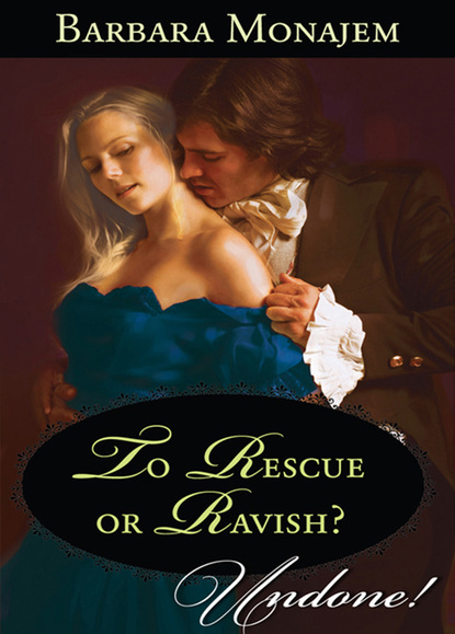 To Rescue or Ravish? (Barbara Monajem). 