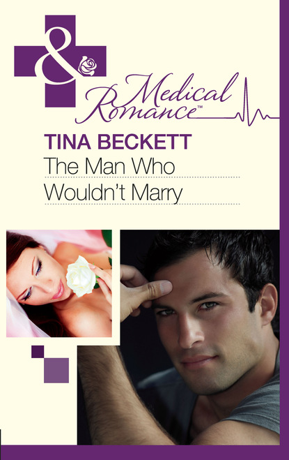 Tina Beckett - The Man Who Wouldn't Marry
