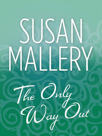 Susan Mallery - The Only Way Out