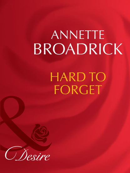 Annette Broadrick - Hard To Forget