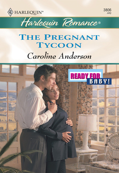 Caroline Anderson - The Pregnant Tycoon