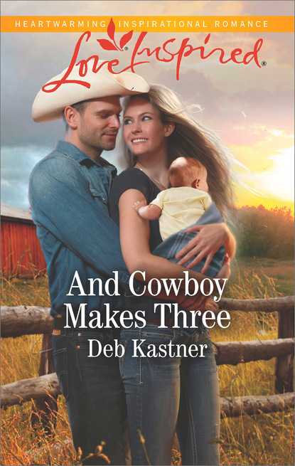 Deb Kastner - And Cowboy Makes Three