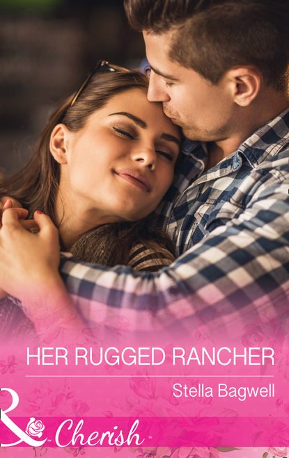 Stella Bagwell - Her Rugged Rancher