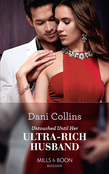 Dani Collins - Untouched Until Her Ultra-Rich Husband