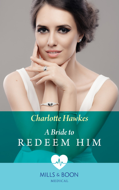 Charlotte Hawkes - A Bride To Redeem Him