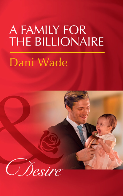 Dani Wade - A Family For The Billionaire
