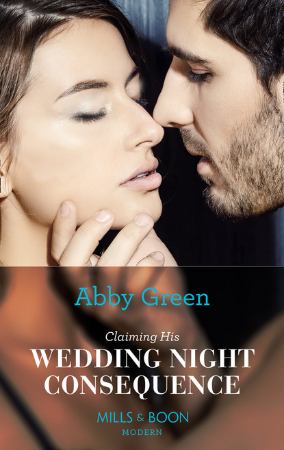 Эбби Грин - Claiming His Wedding Night Consequence