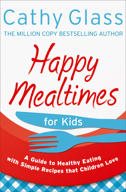 Happy Mealtimes for Kids (Cathy Glass). 