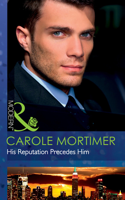 Кэрол Мортимер — His Reputation Precedes Him