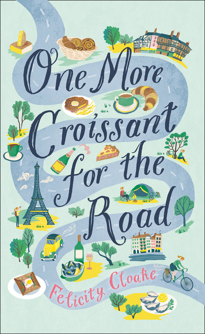 One More Croissant for the Road - Felicity  Cloake
