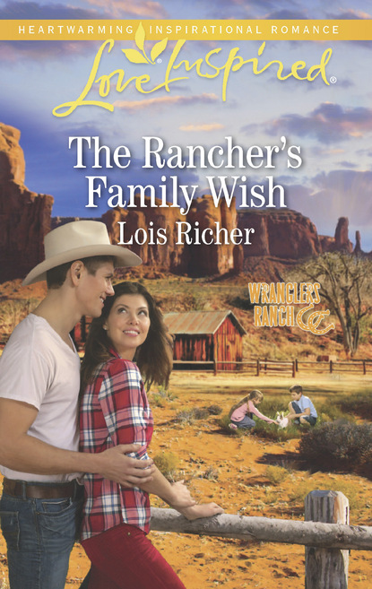 Lois Richer - The Rancher's Family Wish