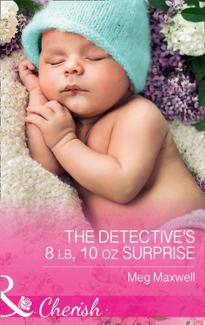 Meg Maxwell - The Detective's 8 Lb, 10 Oz Surprise