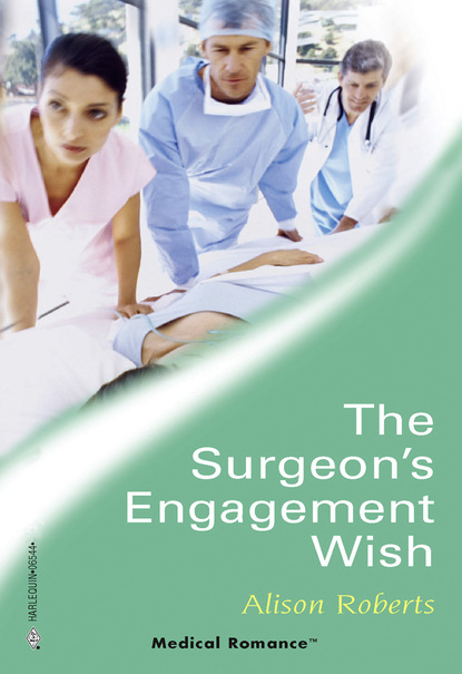 Alison Roberts - The Surgeon's Engagement Wish
