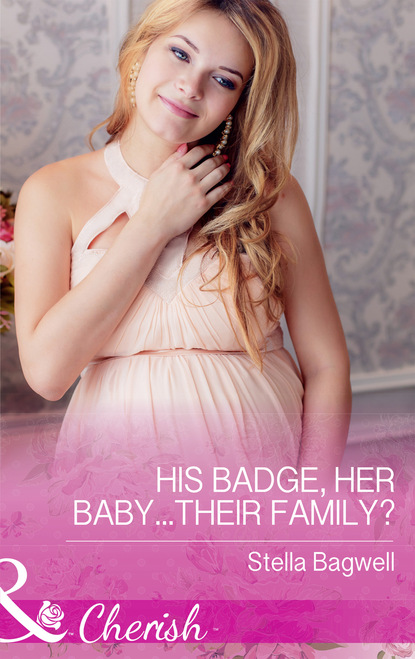 Stella Bagwell - His Badge, Her Baby...Their Family?