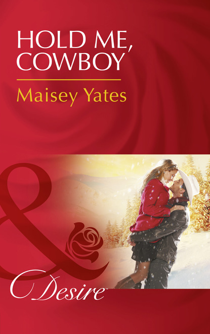 Hold Me, Cowboy (Maisey Yates). 