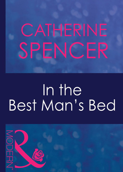 Catherine Spencer - In The Best Man's Bed