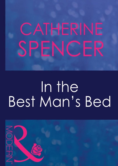 Обложка книги In The Best Man's Bed, Catherine Spencer