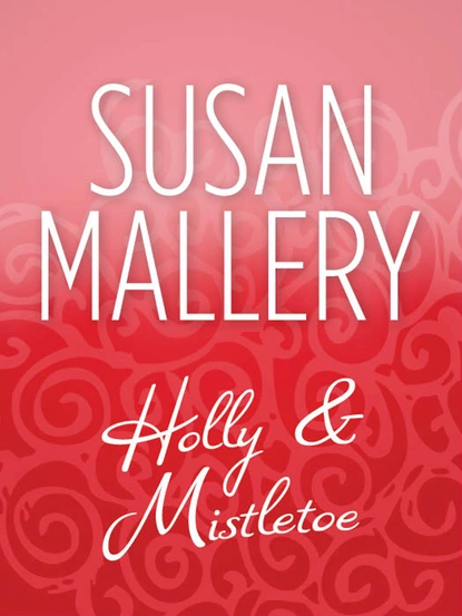 Обложка книги Holly And Mistletoe, Susan Mallery