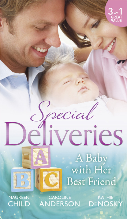 Maureen Child - Special Deliveries: A Baby With Her Best Friend