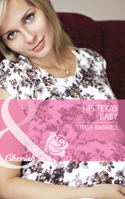 Stella Bagwell - His Texas Baby