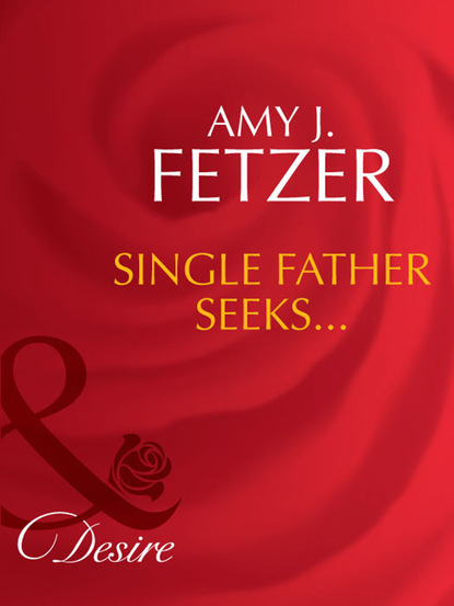 Amy J. Fetzer - Single Father Seeks...