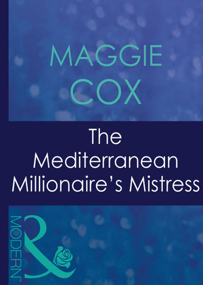 Maggie Cox - The Mediterranean Millionaire's Mistress