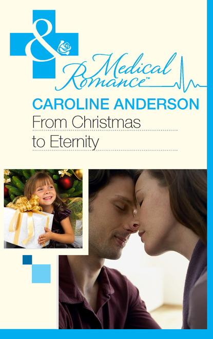 Caroline Anderson - From Christmas to Eternity