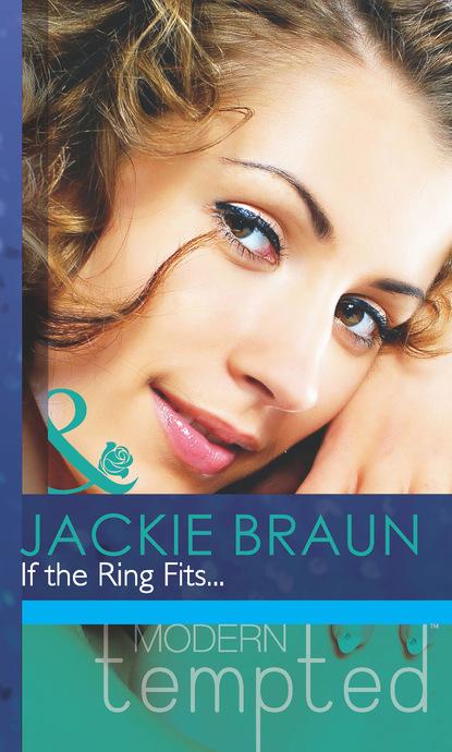 Jackie Braun - If the Ring Fits...