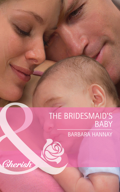Barbara Hannay - The Bridesmaid's Baby