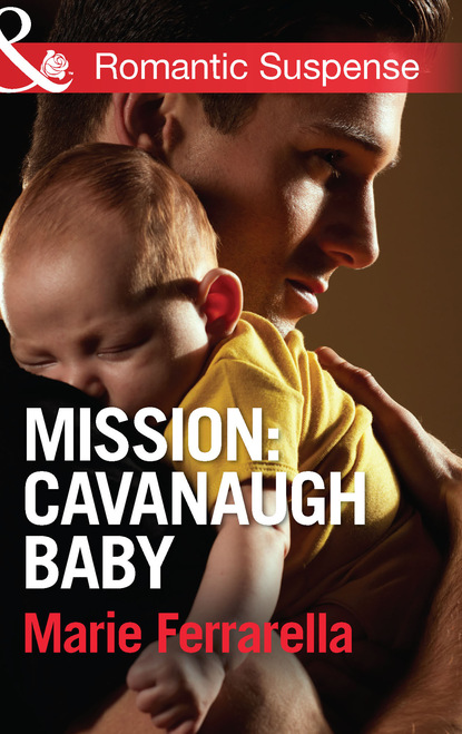 Marie Ferrarella - Mission: Cavanaugh Baby