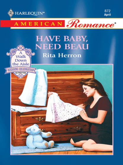 Rita Herron - Have Baby, Need Beau