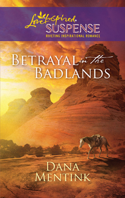Dana Mentink - Betrayal in the Badlands