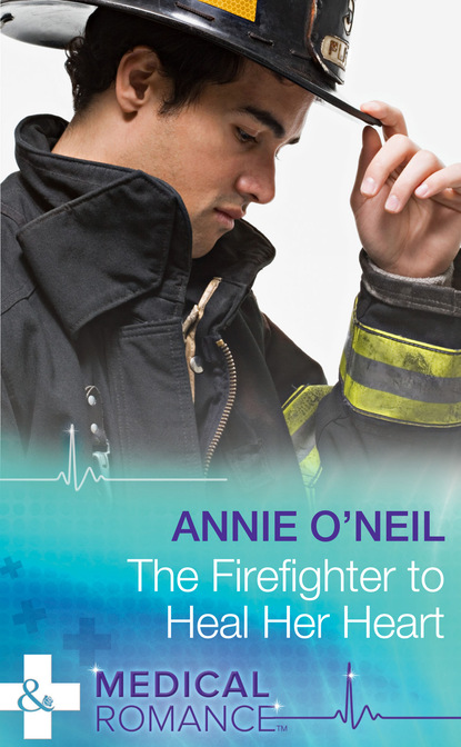 Annie O'Neil - The Firefighter To Heal Her Heart
