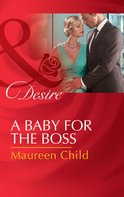 Maureen Child - A Baby For The Boss