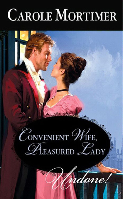 Кэрол Мортимер - Convenient Wife, Pleasured Lady