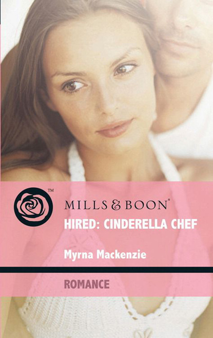 Myrna Mackenzie - Hired: Cinderella Chef