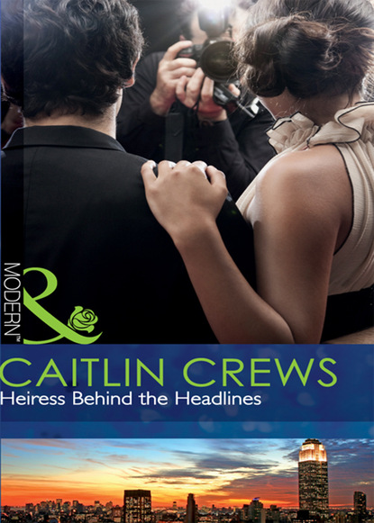 Caitlin Crews - Heiress Behind the Headlines