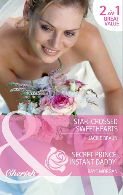 Обложка книги Star-Crossed Sweethearts / Secret Prince, Instant Daddy!, Джеки Браун