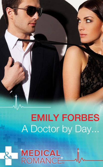 Обложка книги A Doctor By Day…, Emily Forbes